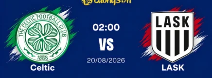Nhận Định Celtic Vs LASK, 02h00 Ngày 20/8: Chiến Đấu Không Khoan Nhượng