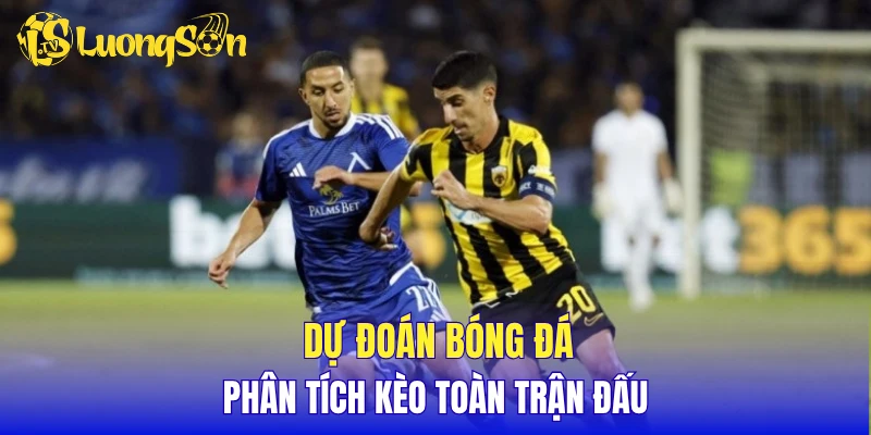 Dự đoán bóng đá, phân tích kèo toàn trận đấu