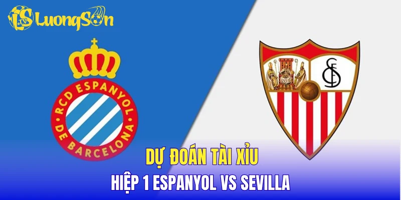 Dự đoán tài xỉu hiệp 1 Espanyol vs Sevilla