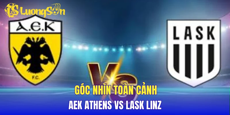 Góc nhìn toàn cảnh AEK Athens vs LASK Linz