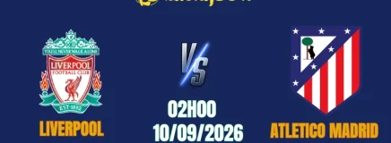 Nhận định Liverpool vs Atletico Madrid, 02h00 ngày 10/9: Lợi thế pháo đài Anfield