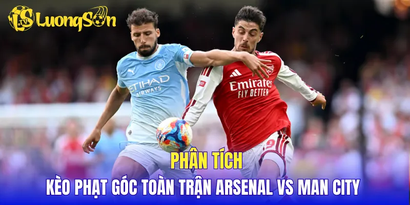 Phân tích kèo phạt góc toàn trận Arsenal vs Man City 