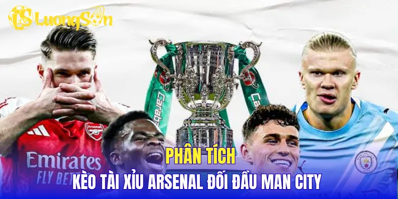 Phân tích kèo tài xỉu Arsenal đối đầu Man City 