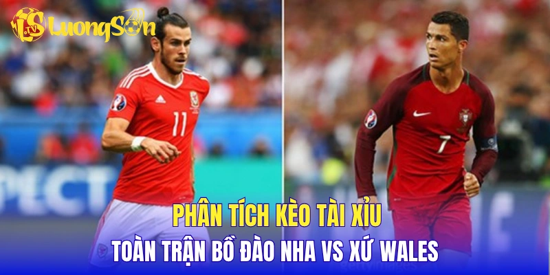Phân tích kèo tài xỉu toàn trận Bồ Đào Nha vs Wales