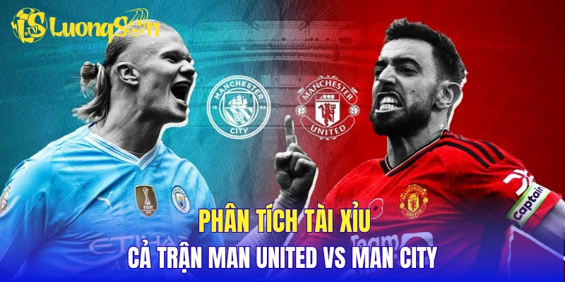 Phân tích tỷ lệ tài xỉu cả trận Man United vs Man City