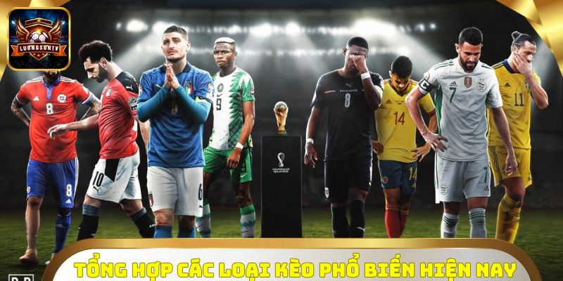 Tổng hợp các loại kèo phổ biến hiện nay