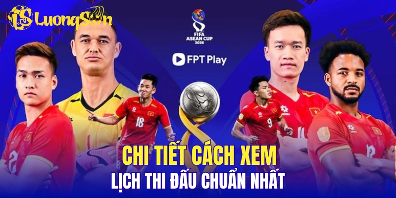 Chi tiết cách xem lịch thi đấu chuẩn nhất