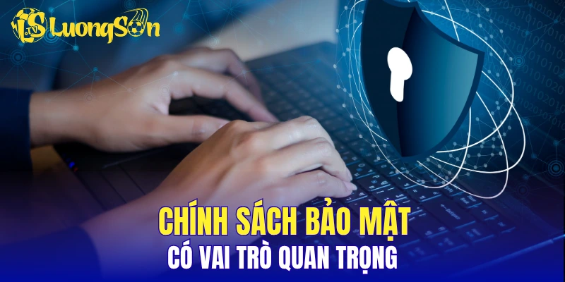 Chính sách bảo mật có vai trò quan trọng