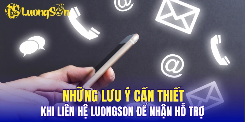 Những lưu ý cần thiết khi liên hệ LuongSon để nhận hỗ trợ
