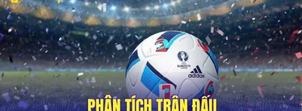 Phân Tích Trận Đấu – Bóc Tách Cục Diện Trận Đấu Trước Giờ G