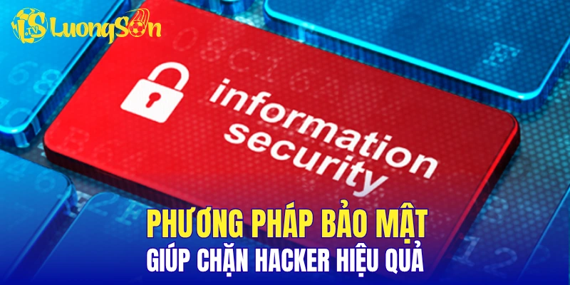 Phương pháp bảo mật giúp chặn hacker hiệu quả