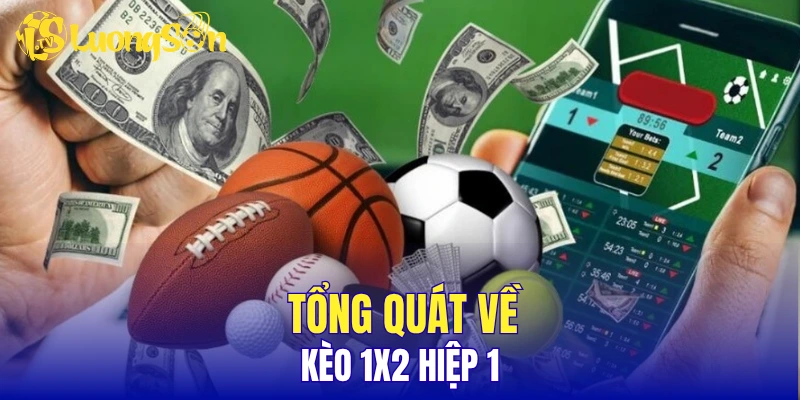 Tổng quát về kèo 1X2 hiệp 1